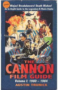 Coperta cărții 'The Cannon Film Guide: Volume I, 1980-1984 (hardback) - Austin Trunick'