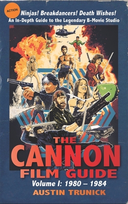 The Cannon Film Guide: Volume I, 1980-1984 (hardback) - Austin Trunick