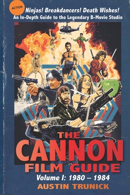 The Cannon Film Guide: Volume I, 1980-1984 - Austin Trunick