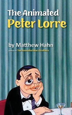 The Animated Peter Lorre (hardback) - Matthew Hahn