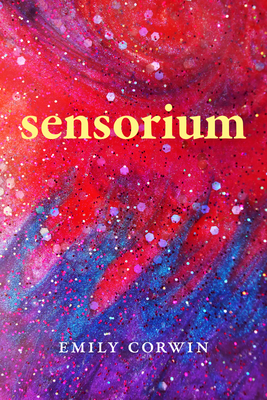 Sensorium: Poetry - Emily Corwin