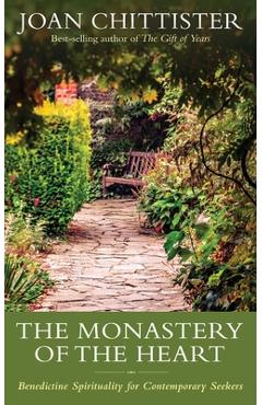 Poza produsului The Monastery of the Heart: Benedictine Spirituality for Contemporary Seekers - Joan Chittister