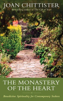 The Monastery of the Heart: Benedictine Spirituality for Contemporary Seekers - Joan Chittister