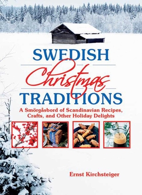 Swedish Christmas Traditions: A Smarga2sbord of Scandinavian Recipes, Crafts, and Other Holiday Delights - Ernst Kirchsteiger