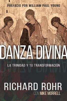 La Danza Divina: La Trinidad Y Tu Transformaci�n - Richard Rohr