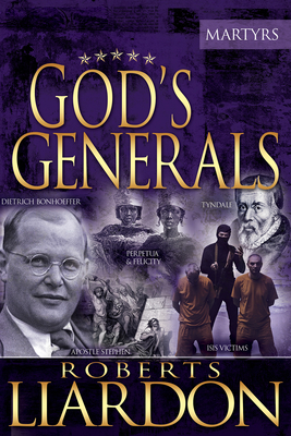 God's Generals the Martyrs, Volume 6 - Roberts Liardon