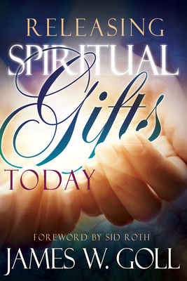 Releasing Spiritual Gifts Today - James W. Goll
