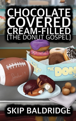 Chocolate Covered Cream-Filled: The Donut Gospel - Skip Baldridge
