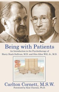 Poza produsului Being with Patients: An Introduction to the Psychotherapy of Harry Stack Sullivan, M.D. and Otto Allen Will, Jr., M.D. - Carlton Cornett