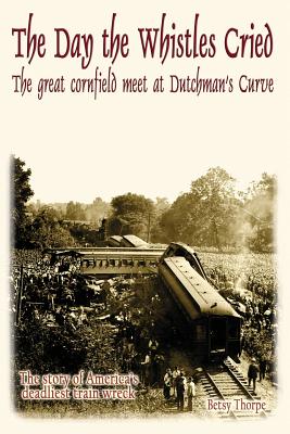 The Day the Whistles Cried: The Great Cornfield Meet at Dutchman's Cuve - Betsy Thorpe