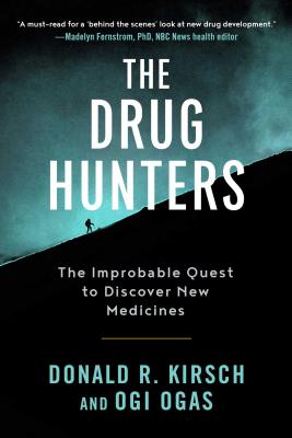 The Drug Hunters: The Improbable Quest to Discover New Medicines - Donald R. Kirsch