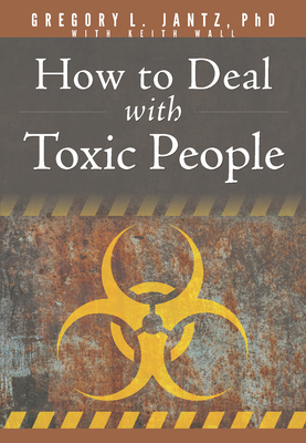 How to Deal with Toxic People - Gregory Jantz