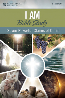 I Am Bible Study: Seven Powerful Claims of Christ - Rose Publishing
