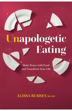 Coperta cărții 'Unapologetic Eating: Make Peace with Food and Transform Your Life - Alissa Rumsey'