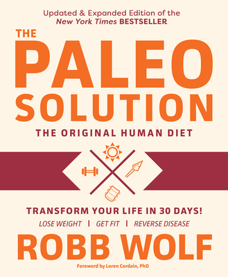 The Paleo Solution, Volume 1: The Original Human Diet - Robb Wolf