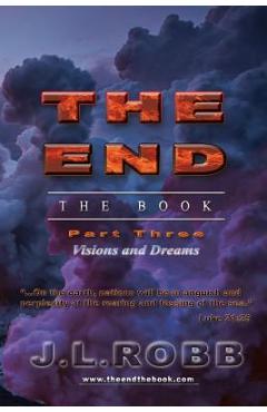 Coperta cărții 'The End the Book: Part Three: Visions and Dreams - J. L. Robb'