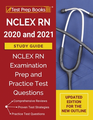 NCLEX RN 2020 and 2021 Study Guide: NCLEX RN Examination Prep and Practice Test Questions [Updated Edition for the New Outline] - Tpb Publishing