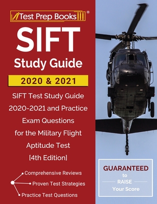 SIFT Study Guide 2020 and 2021: SIFT Test Study Guide 2020-2021 and Practice Exam Questions for the Military Flight Aptitude Test [4th Edition] - Test Prep Books