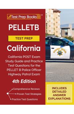 PELLETB Test Prep California: California POST Exam Study Guide and Practice Test Questions for the PELLET B Police Officer Highway Patrol Exam [4th - Tpb Publishing