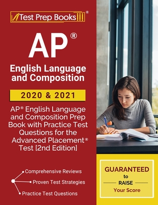 AP English Language and Composition 2020 and 2021: AP English Language and Composition Prep Book with Practice Test Questions for the Advanced Placeme - Test Prep Books
