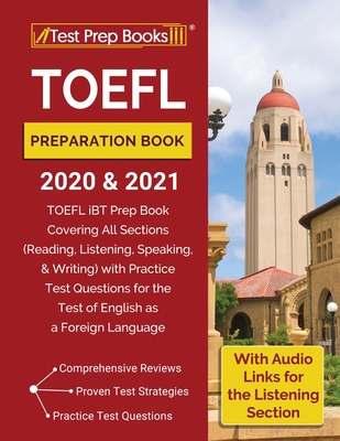 TOEFL Preparation Book 2020 and 2021: TOEFL iBT Prep Book Covering All Sections (Reading, Listening, Speaking, and Writing) with Practice Test Questio - Test Prep Books