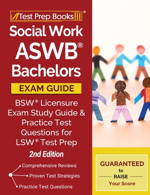 Social Work ASWB Bachelors Exam Guide: BSW Licensure Exam Study Guide and Practice Test Questions for LSW Test Prep [2nd Edition] - Test Prep Books