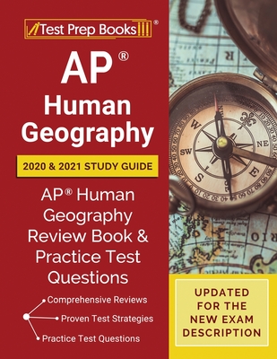 AP Human Geography 2020 and 2021 Study Guide: AP Human Geography Review Book and Practice Test Questions [Updated for the New Exam Description] - Test Prep Books