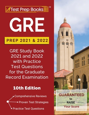 GRE Prep 2021 and 2022: GRE Study Book 2021 and 2022 with Practice Test Questions for the Graduate Record Examination [10th Edition] - Tpb Publishing