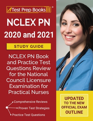 NCLEX PN 2020 and 2021 Study Guide: NCLEX PN Book and Practice Test Questions Review for the National Council Licensure Examination for Practical Nurs - Test Prep Books
