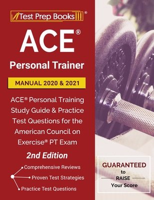ACE Personal Trainer Manual 2020 and 2021: ACE Personal Training Study Guide and Practice Test Questions for the American Council on Exercise PT Exam - Test Prep Books