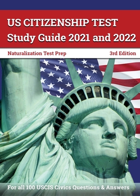 US Citizenship Test Study Guide 2021 and 2022: Naturalization Test Prep for all 100 USCIS Civics Questions and Answers [3rd Edition] - Greg Bridges