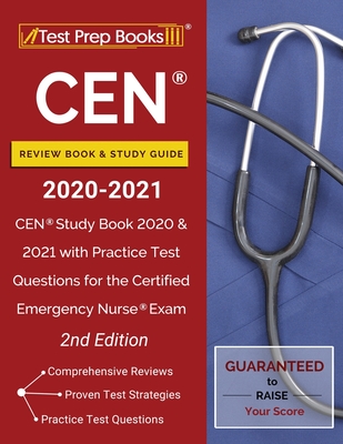 CEN Review Book and Study Guide 2020-2021: CEN Study Book 2020 and 2021 with Practice Test Questions for the Certified Emergency Nurse Exam [2nd Editi - Test Prep Books