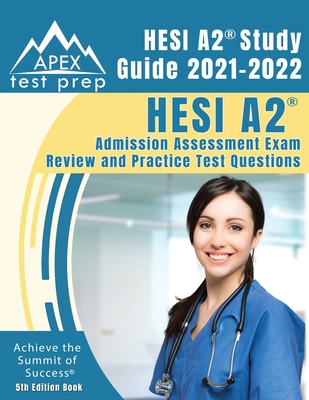 HESI A2 Study Guide 2021-2022: HESI A2 Admission Assessment Exam Review and Practice Test Questions [5th Edition Book] - Apex Publishing