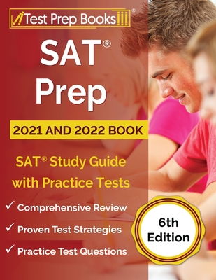 SAT Prep 2021 and 2022 Book: SAT Study Guide with Practice Tests [6th Edition] - Tpb Publishing