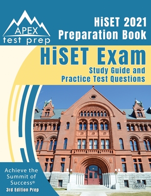 HiSET 2021 Preparation Book: HiSET Exam Study Guide and Practice Test Questions [3rd Edition Prep] - Apex Publishing