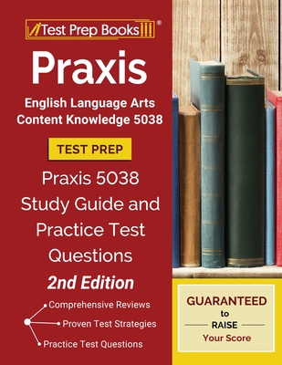 Praxis English Language Arts Content Knowledge 5038 Test Prep: Praxis 5038 Study Guide and Practice Test Questions [2nd Edition] - Test Prep Books