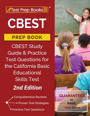 CBEST Prep Book: CBEST Study Guide and Practice Test Questions for the California Basic Educational Skills Test [2nd Edition] - Test Prep Books
