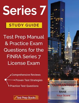 Series 7 Study Guide: Test Prep Manual & Practice Exam Questions for the FINRA Series 7 License Exam - Test Prep Books