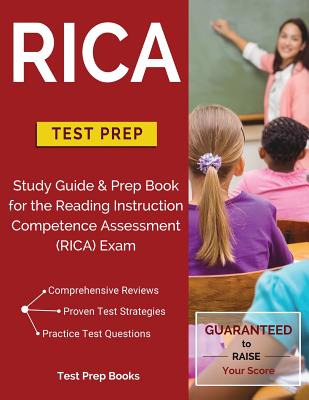 RICA Test Prep: Study Guide & Prep Book for the Reading Instruction Competence Assessment (RICA) Exam - Test Prep Books