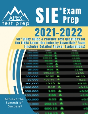 SIE Exam Prep 2021-2022: SIE Study Guide and Practice Test Questions for the FINRA Securities Industry Essentials Exam [Includes Detailed Answe - Apex Test Prep