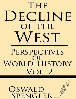 The Decline of the West (Volume 2): Perspectives of World-History - Oswald Spengler