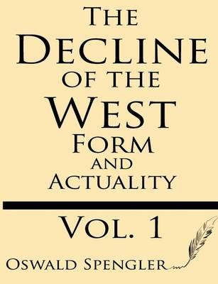 The Decline of the West (Volume 1): Form and Actuality - Oswald Spengler
