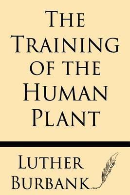 The Training of the Human Plant - Luther Burbank