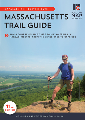 Massachusetts Trail Guide: Amc's Comprehensive Guide to Hiking Trails in Massachusetts, from the Berkshires to Cape Cod - John S. Burk