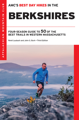 Amc's Best Day Hikes in the Berkshires: Four-Season Guide to 50 of the Best Trails in Western Massachusetts - John S. Burk