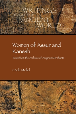 Women of Assur and Kanesh: Texts from the Archives of Assyrian Merchants - C�cile Michel