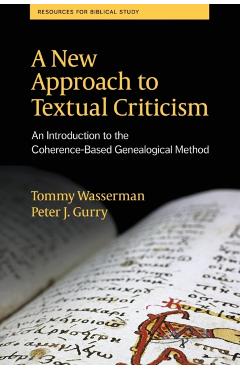 A New Approach to Textual Criticism: An Introduction to the Coherence-Based Genealogical Method - Tommy Wasserman
