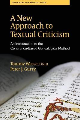 A New Approach to Textual Criticism: An Introduction to the Coherence-Based Genealogical Method - Tommy Wasserman