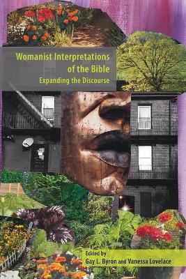 Womanist Interpretations of the Bible: Expanding the Discourse - Gay L. Byron