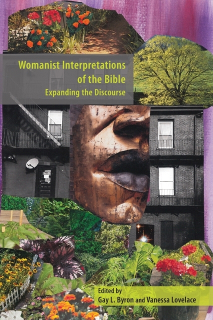 Womanist Interpretations of the Bible: Expanding the Discourse - Gay L. Byron